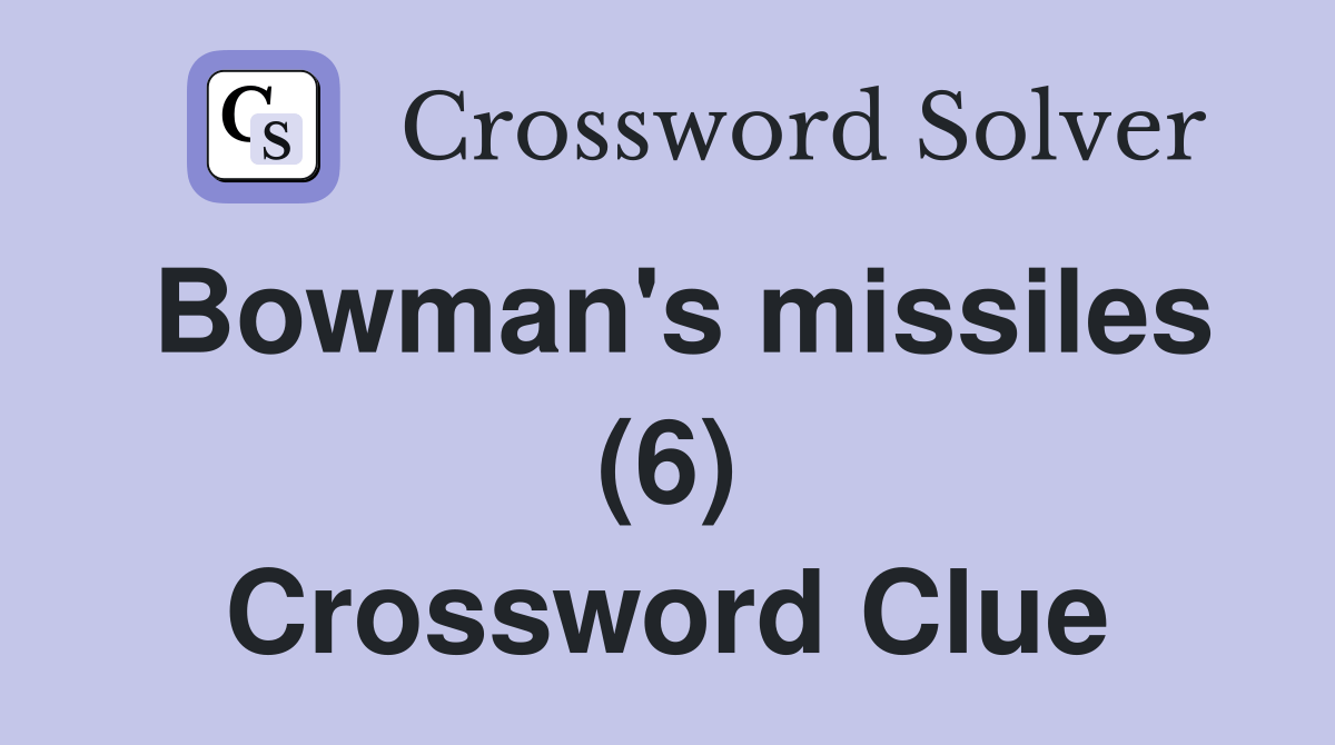 Bowman's missiles (6) Crossword Clue Answers Crossword Solver